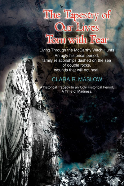 THE TAPESTRY OF OUR LIVES TORN WITH FEAR: LIVING THROUGH THE MCCARTHY WITCH HUNTS