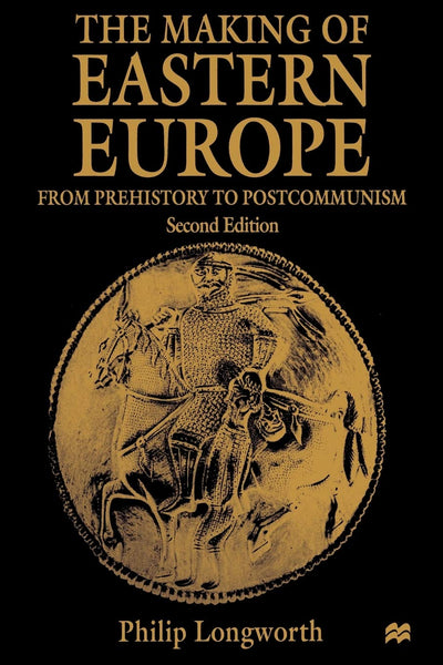 The Making of Eastern Europe: From Prehistory to Postcommunism