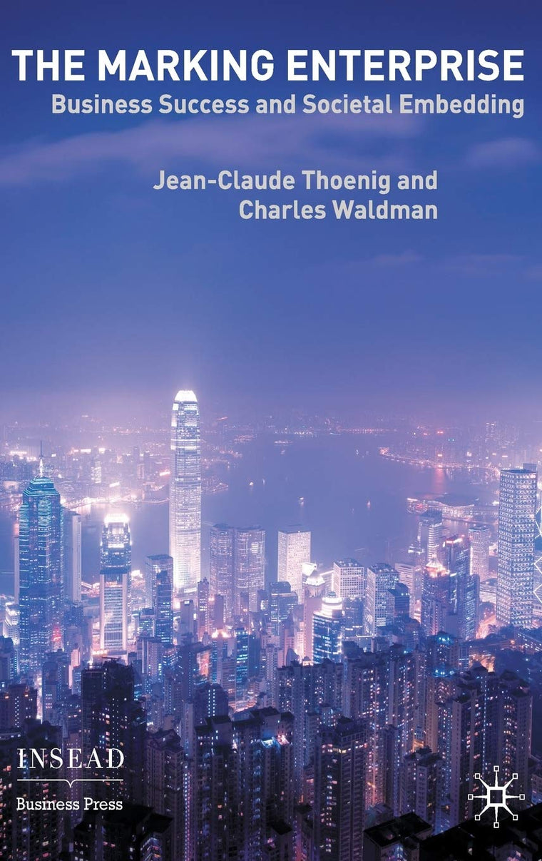 The Marking Enterprise: Business Success and Societal Embedding (INSEAD Business Press)