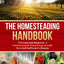 The Homesteading Handbook: The Essential Beginner