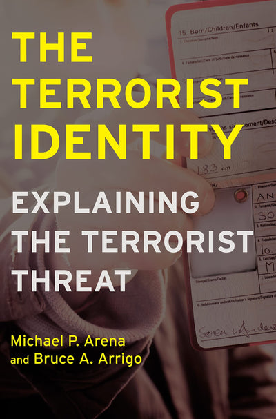 The Terrorist Identity: Explaining the Terrorist Threat (Alternative Criminology, 5)