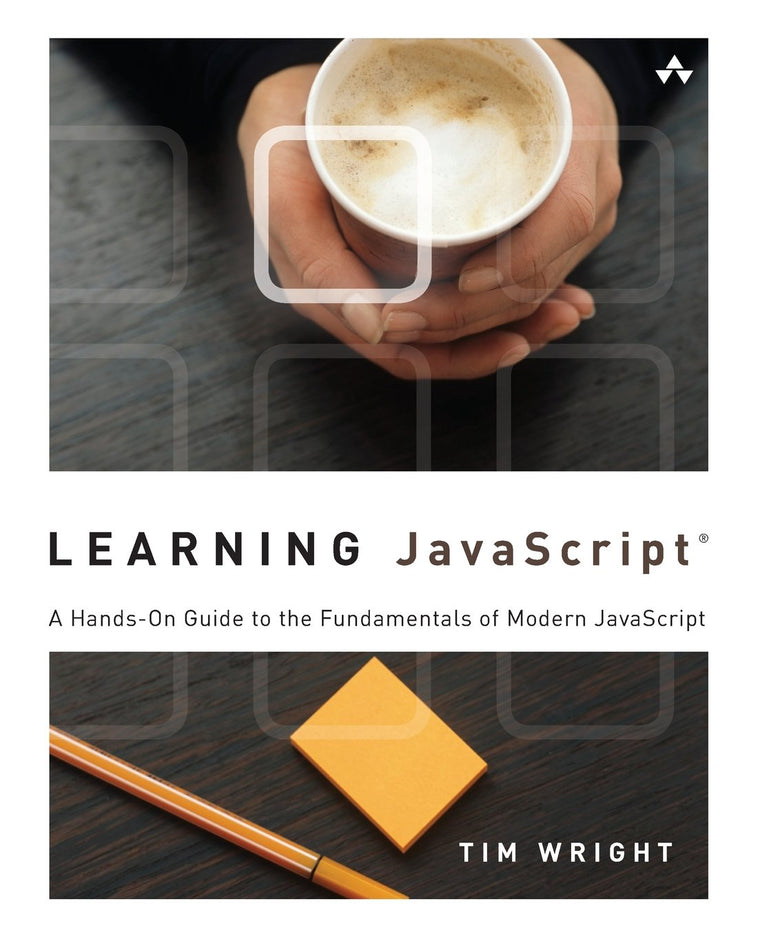 Learning Javascript: A Hands-On Guide to the Fundamentals of Modern Javascript