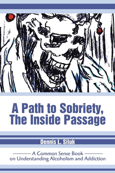 A Path to Sobriety, The Inside Passage: A Common Sense Book on Understanding Alcoholism and Addiction