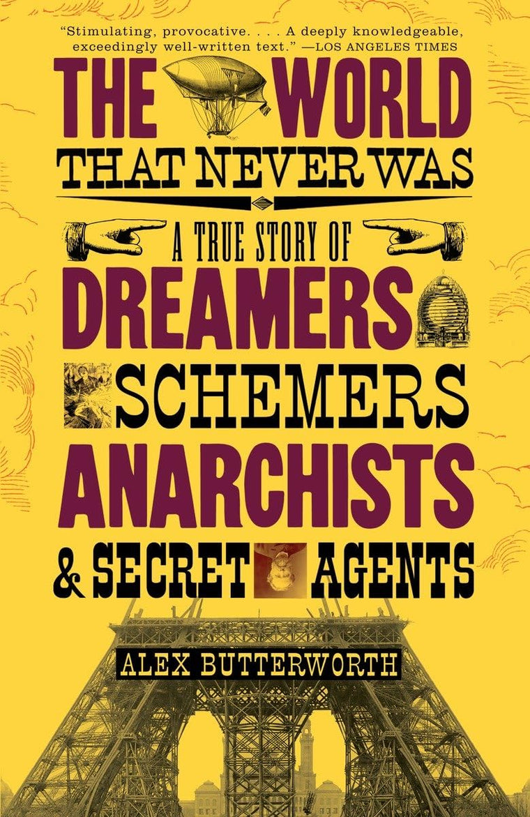 The World That Never Was: A True Story of Dreamers, Schemers, Anarchists, and Secret Agents