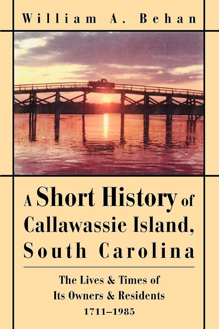A Short History of Callawassie Island, South Carolina: The Lives & Times of Its Owners & Residents1711-1985