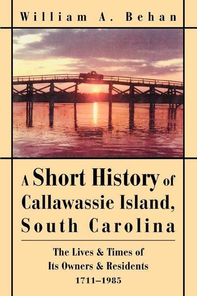 A Short History of Callawassie Island, South Carolina: The Lives & Times of Its Owners & Residents1711-1985