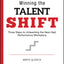 Winning the Talent Shift: Three Steps to Unleashing the New High Performance Workplace