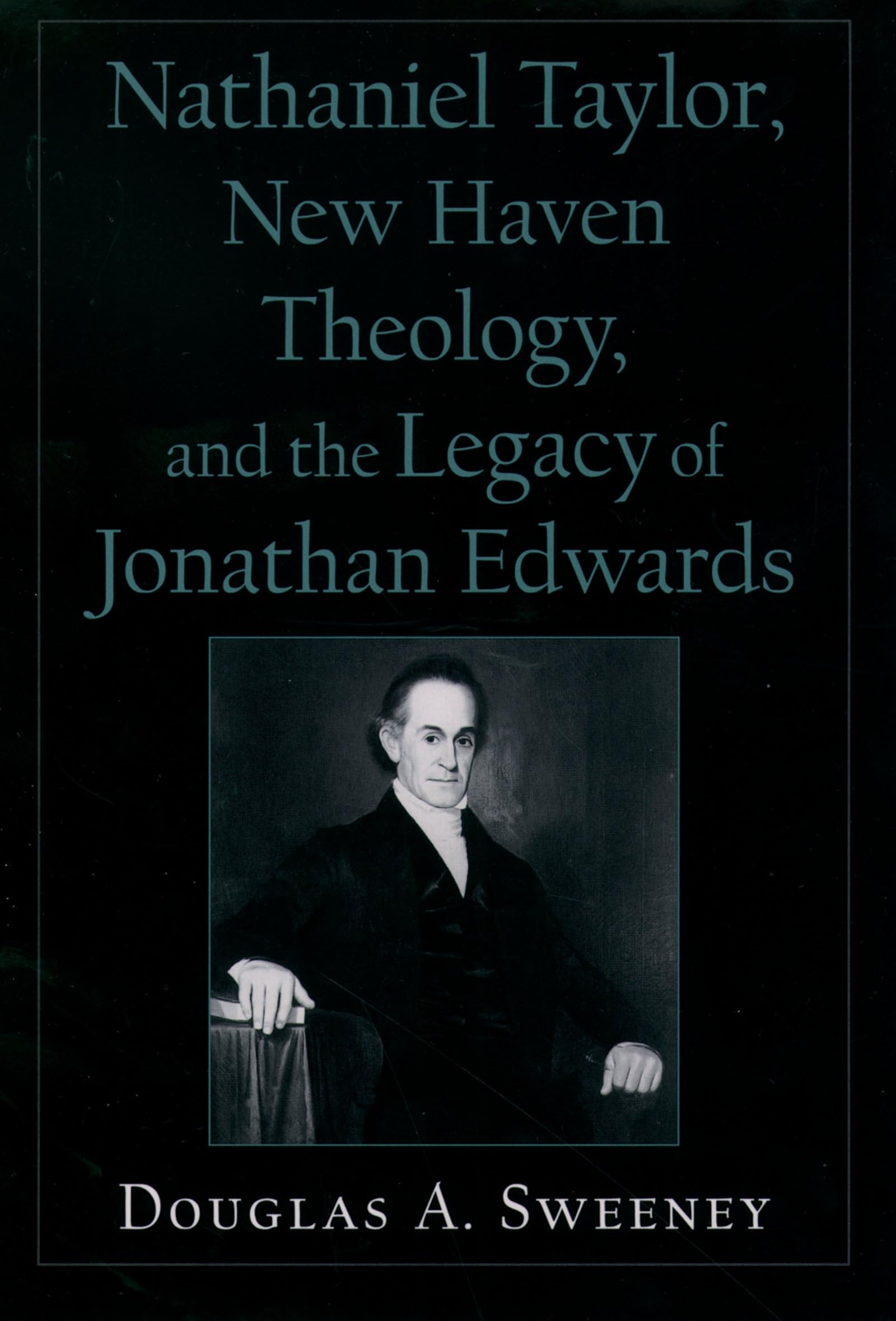 Nathaniel Taylor, New Haven Theology, and the Legacy of Jonathan Edwards (Religion in America)