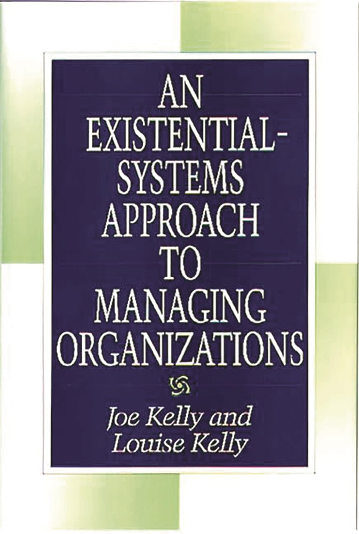 An Existential-Systems Approach to Managing Organizations