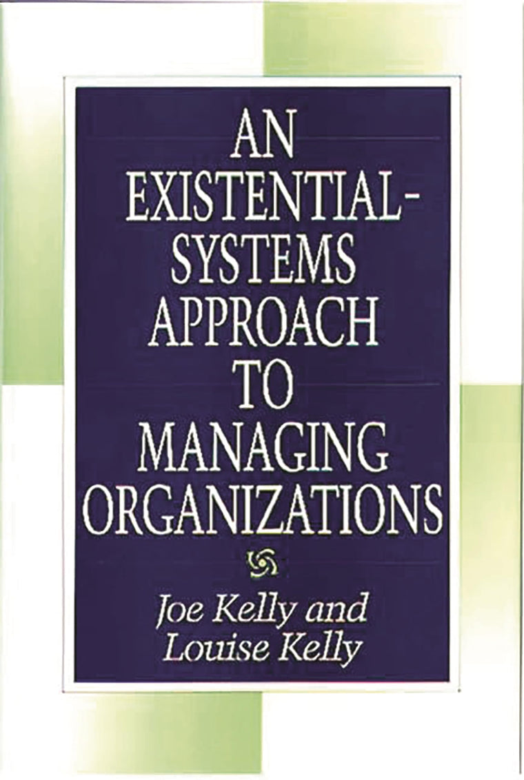 An Existential-Systems Approach to Managing Organizations