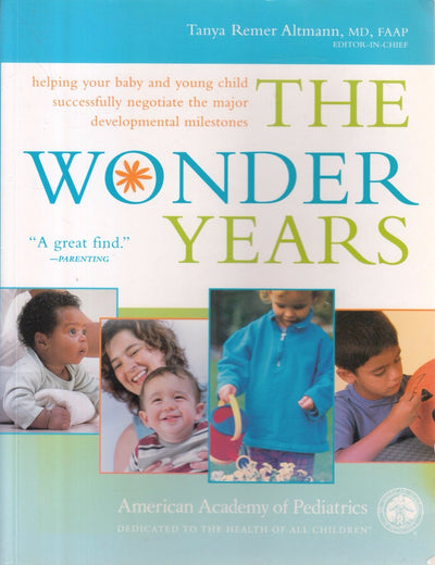 The Wonder Years: Helping Your Baby and Young Child Successfully Negotiate The Major Developmental Milestones