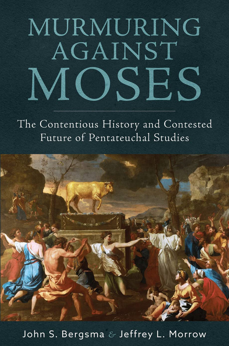 Murmuring Against Moses: The Contentious History and Contested Future of Pentateuchal Studies