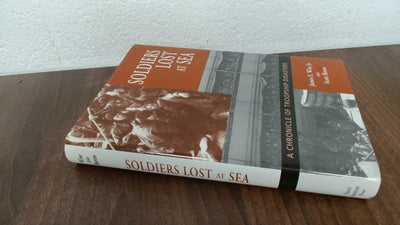 Soldiers Lost at Sea: A Chronicle of Troopship Disasters in Wartime