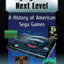 Playing at the Next Level: A History of American Sega Games