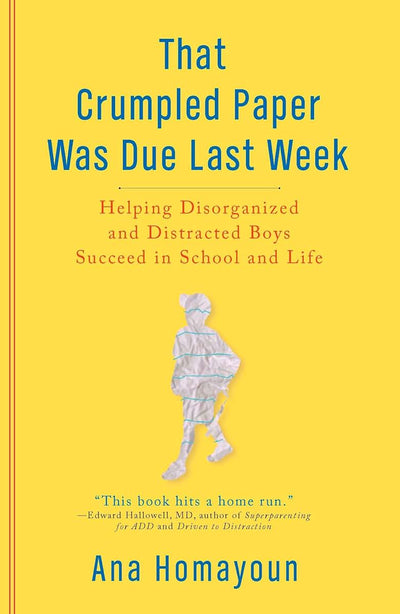 That Crumpled Paper Was Due Last Week: Helping Disorganized and Distracted Boys Succeed in School and Life