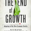The End of Growth: Adapting to Our New Economic Reality