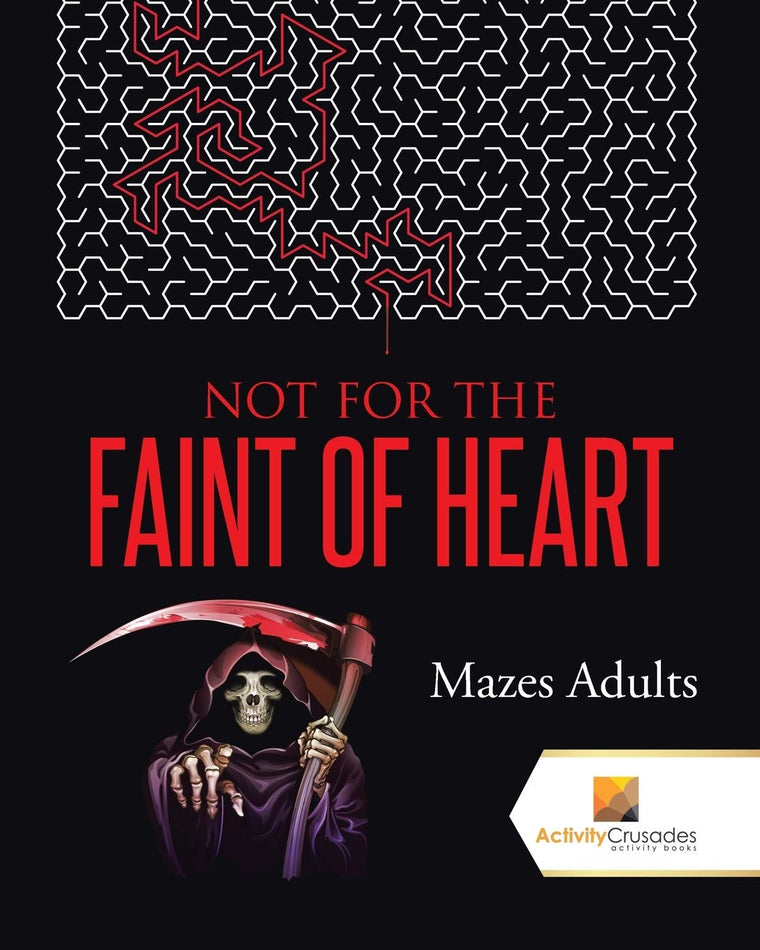Not For the Faint of Heart : Mazes Adults