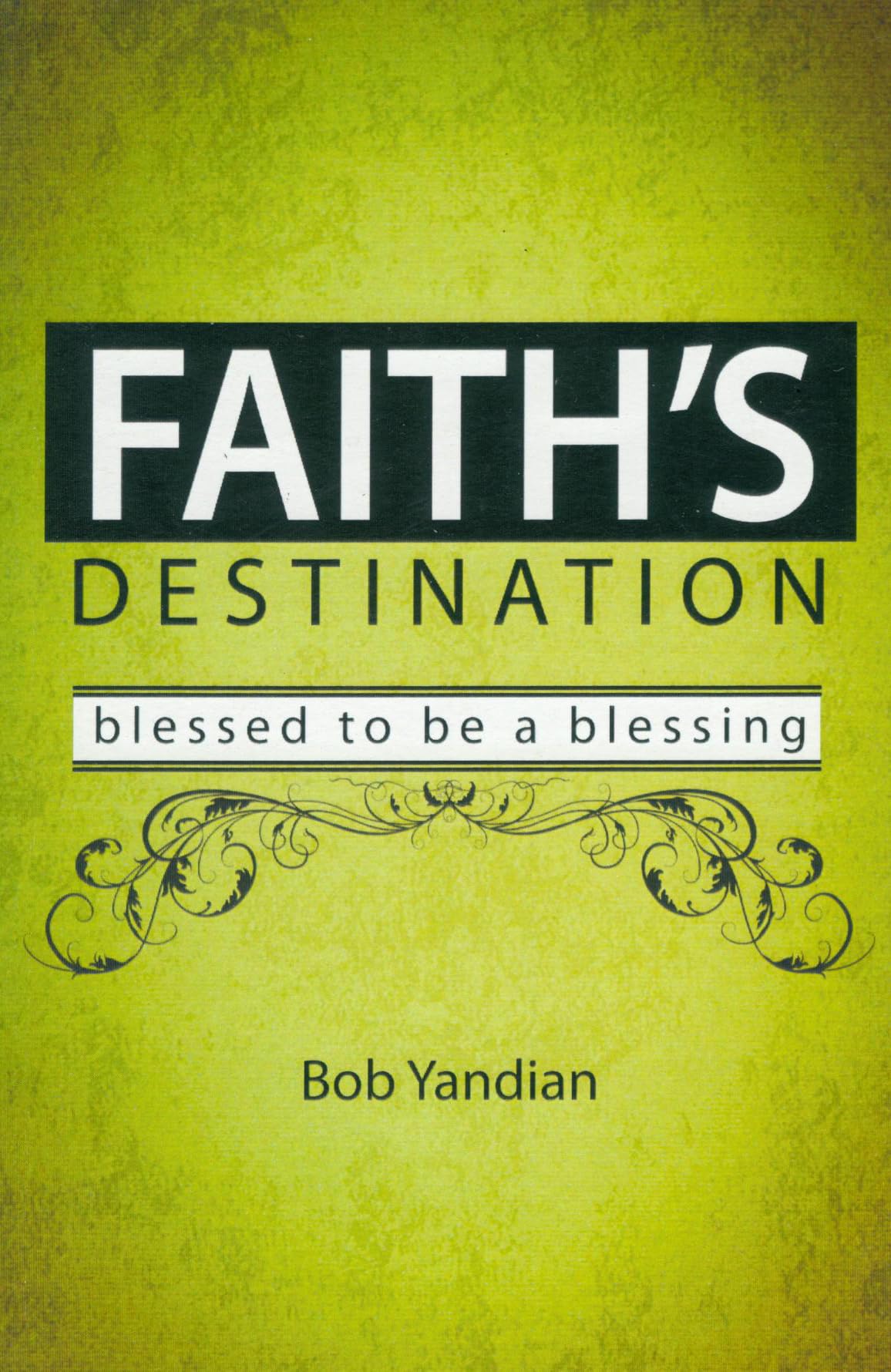 Faith's Destination: Blessed to be a Blessing