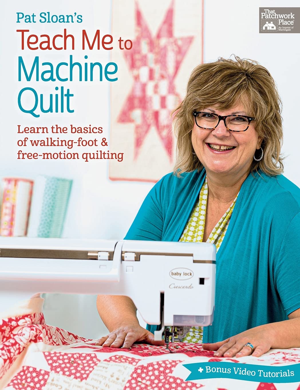 Pat Sloan's Teach Me to Machine Quilt: Learn the Basics of W