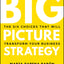 Big Picture Strategy: The Six Choices That Will Transform Your Business