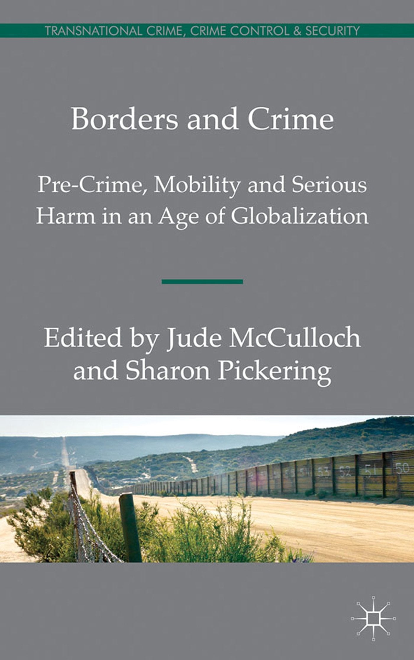 Borders and Crime: Pre-Crime, Mobility and Serious Harm in an Age of Globalization (Transnational Crime, Crime Control and Security)