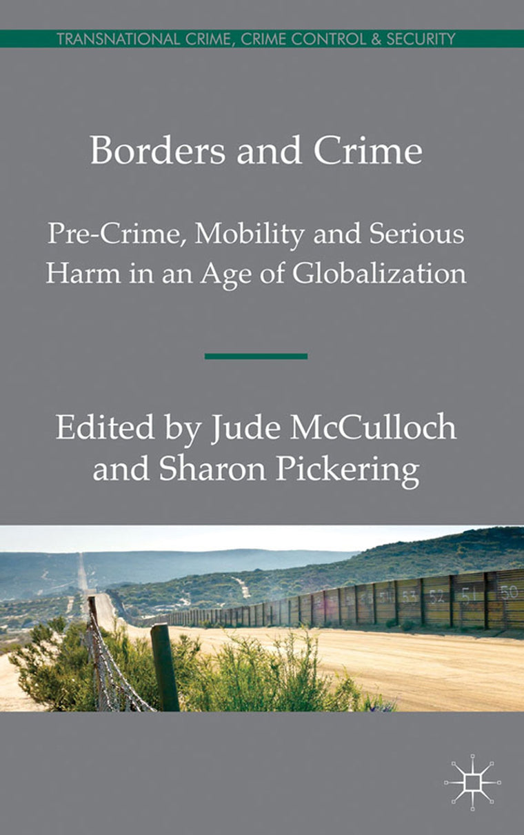 Borders and Crime: Pre-Crime, Mobility and Serious Harm in an Age of Globalization (Transnational Crime, Crime Control and Security)
