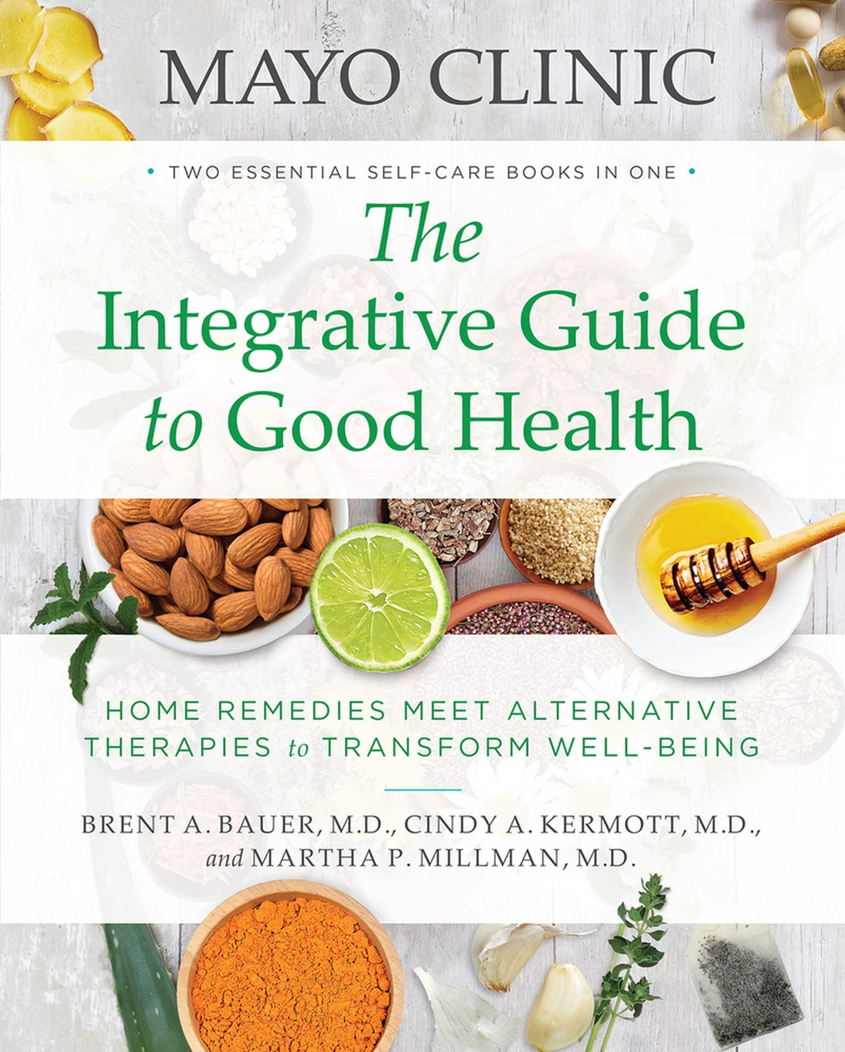 Mayo Clinic The Integrative Guide to Good Health: Home Remedies Meet Alternative Therapies to Transform Well-Being