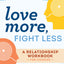 Love More, Fight Less: Communication Skills Every Couple Needs: A Relationship Workbook for Couples