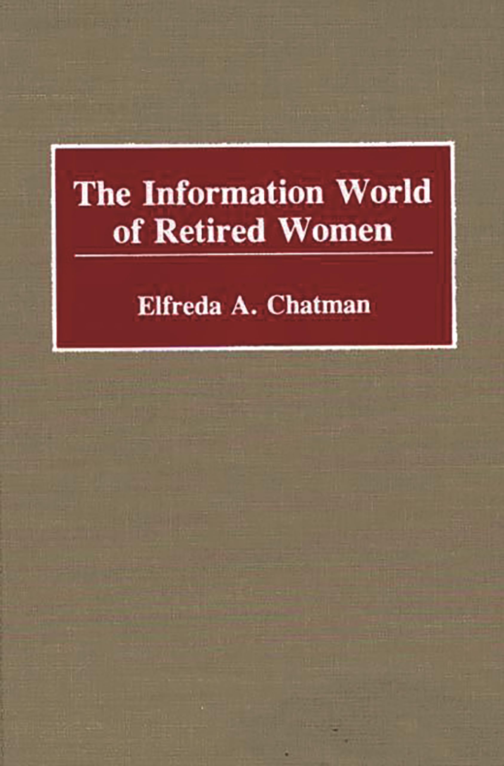 The Information World of Retired Women: (New Directions in Information Management)