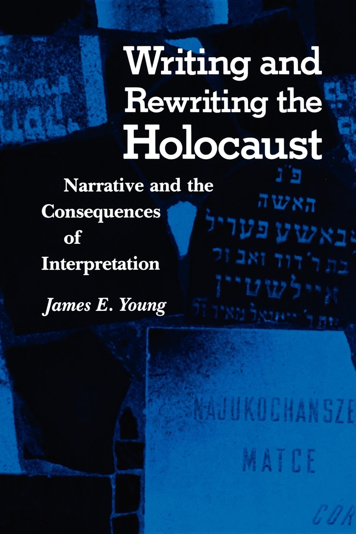 Writing and Rewriting the Holocaust: Narrative and the Consequences of Interpretation (Jewish Literature and Culture)