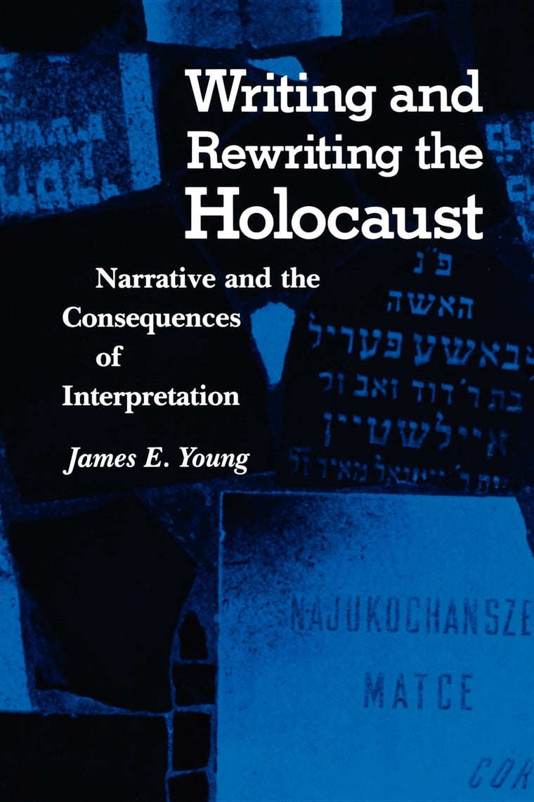 Writing and Rewriting the Holocaust: Narrative and the Consequences of Interpretation (Jewish Literature and Culture)