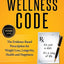 The Wellness Code: The Evidence-Based Prescription for Weight Loss, Longevity, Health and Happiness