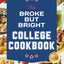 The Broke But Bright College Cookbook: Simple and Healthy 5-Ingredient One-Pan Meals in 20 Minutes for Every Occasion, from Study Fuel to Party Food, Without Spending Too Much or Wasting Time