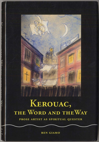 Kerouac, the Word and the Way: Prose Artist as Spiritual Quester