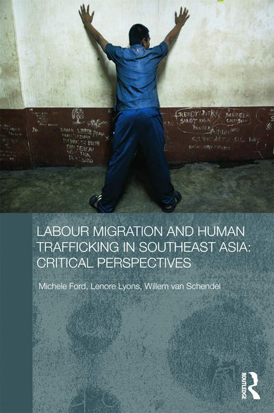 Labour Migration and Human Trafficking in Southeast Asia (Routledge Contemporary Southeast Asia Series)