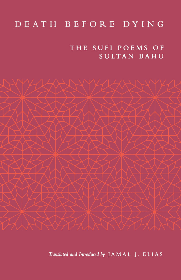 Death before Dying: The Sufi Poems of Sultan Bahu