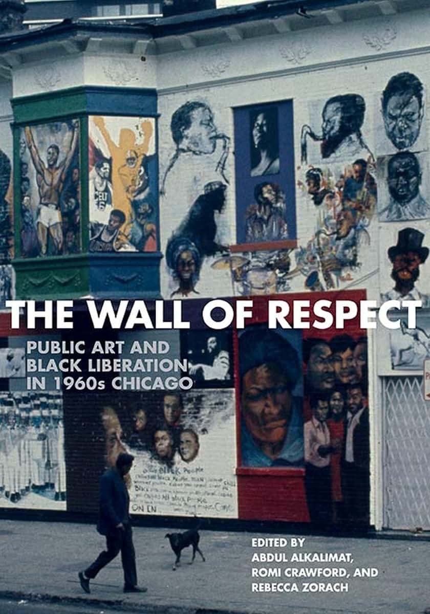 The Wall of Respect: Public Art and Black Liberation in 1960s Chicago (Second to None: Chicago Stories)