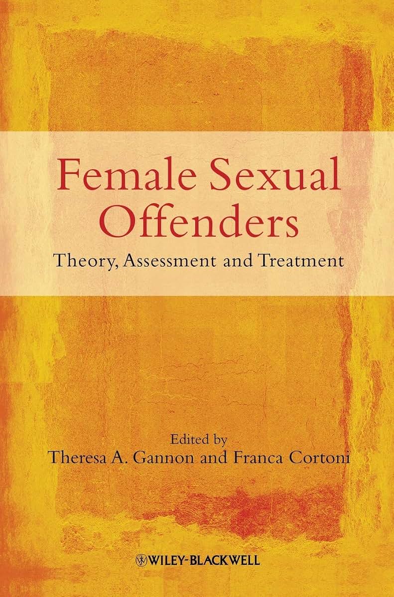 Female Sexual Offenders: Theory, Assessment and Treatment