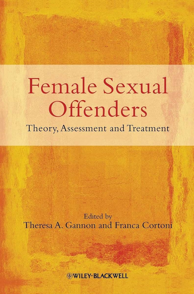 Female Sexual Offenders: Theory, Assessment and Treatment