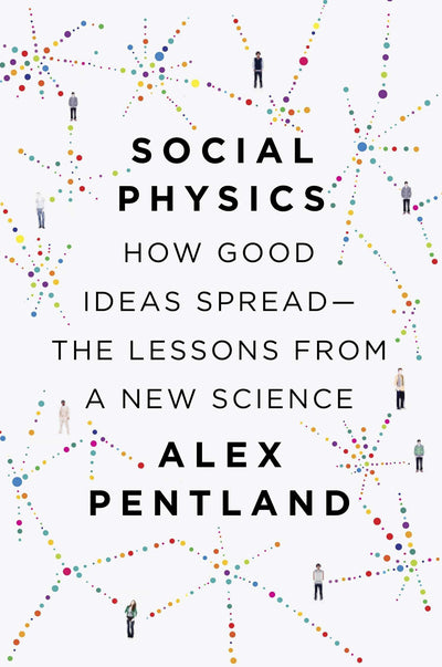 Social Physics: How Good Ideas Spread-The Lessons from a New Science