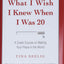 What I Wish I Knew When I Was 20: A Crash Course on Making Your Place in the World