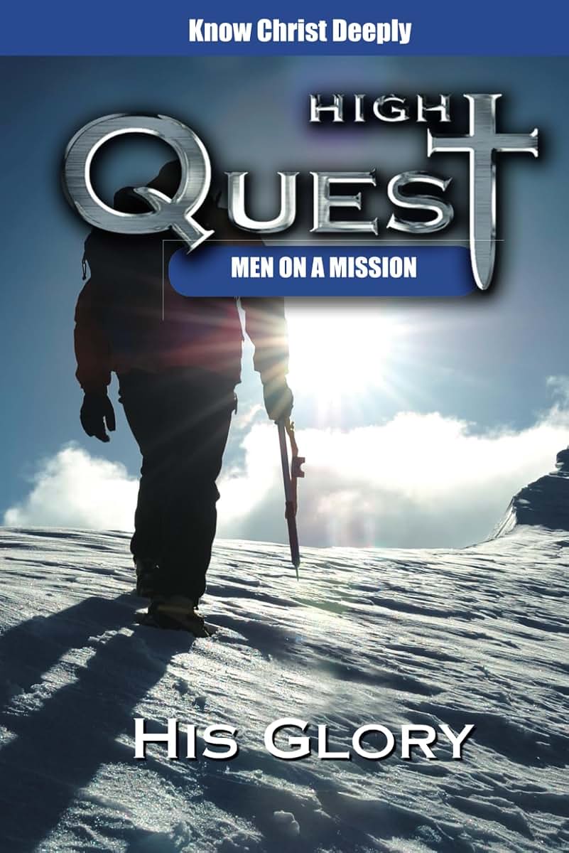 His Glory: Knowing Christ Deeply (HighQuest: Men on a Mission)