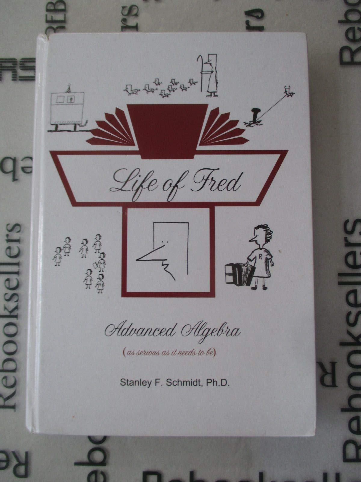 Life of Fred--Advanced Algebra by Ph.D. Stanley F. Schmidt