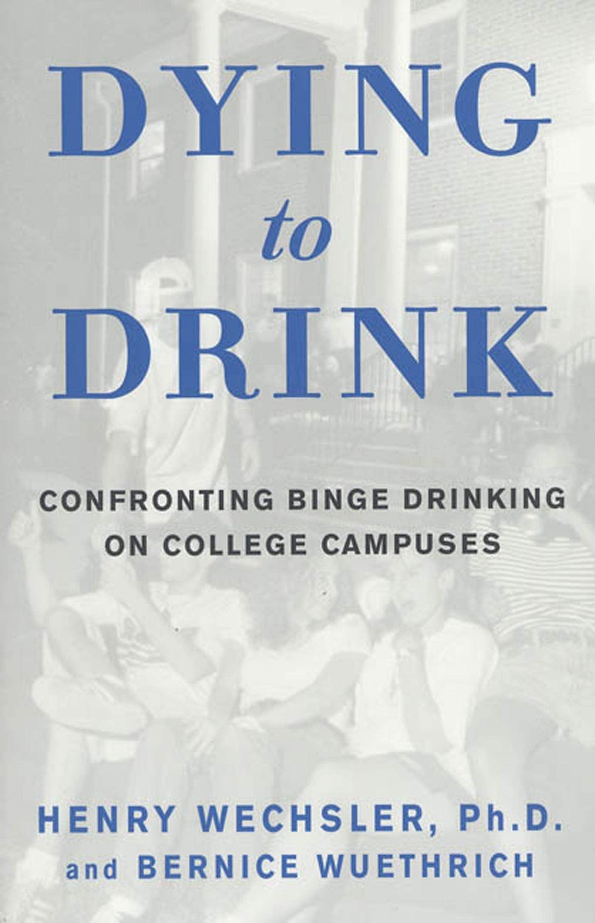 Dying to Drink: Confronting Binge Drinking on College Campuses