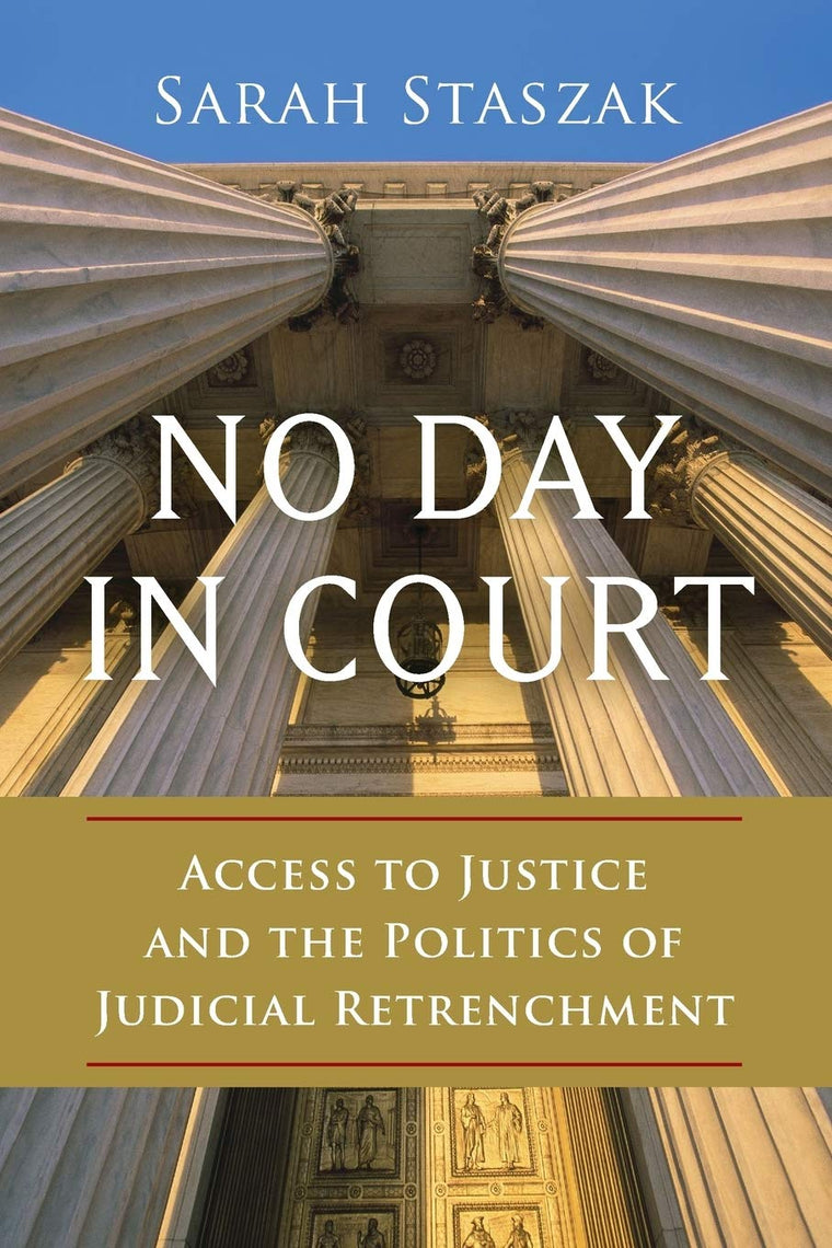 No Day in Court: Access to Justice and the Politics of Judicial Retrenchment (Studies in Postwar American Political Development)
