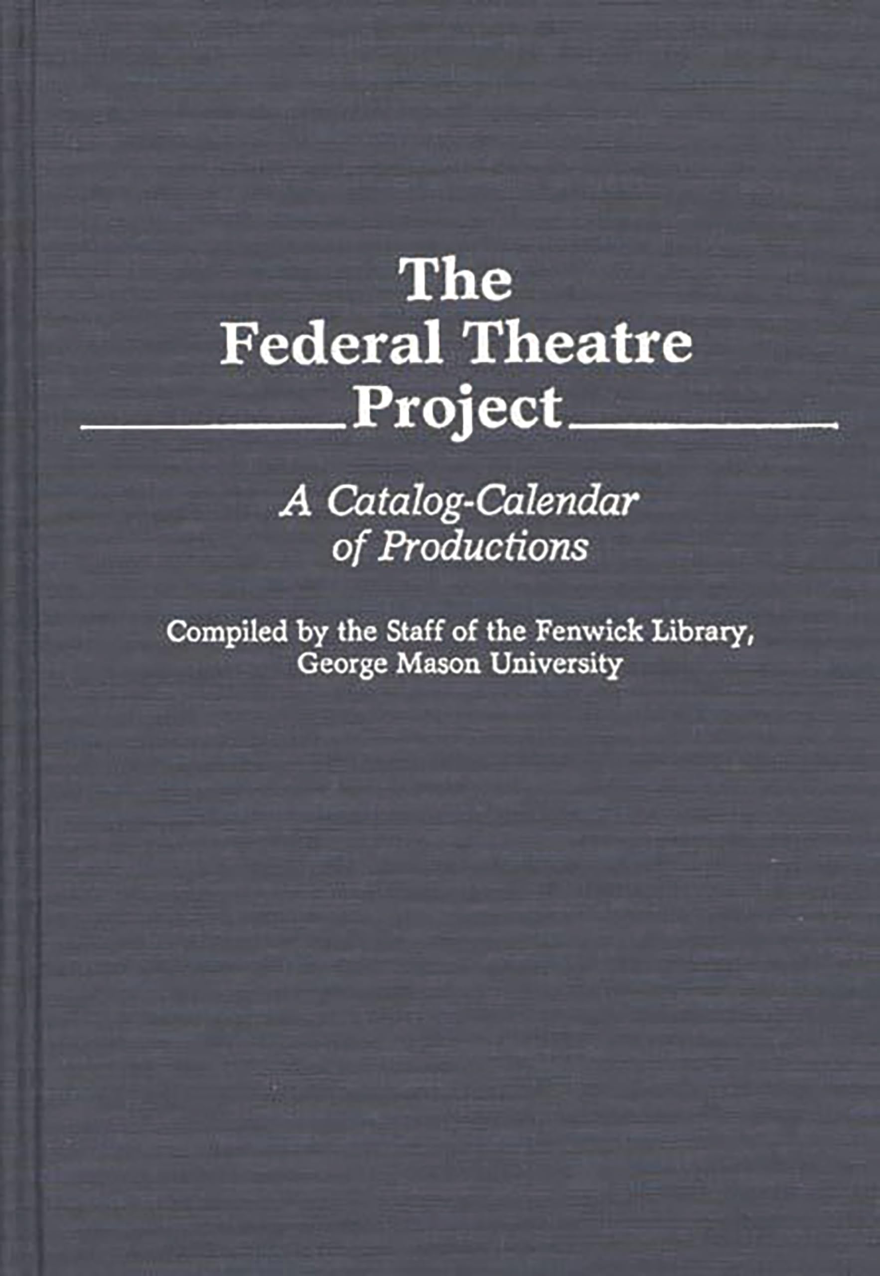 The Federal Theatre Project: A Catalog-Calendar of Productions (Bibliographies and Indexes in the Performing Arts)