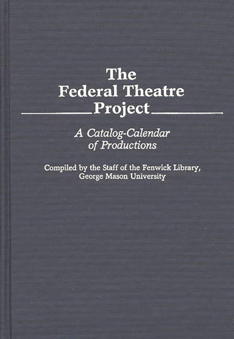 The Federal Theatre Project: A Catalog-Calendar of Productions (Bibliographies and Indexes in the Performing Arts)