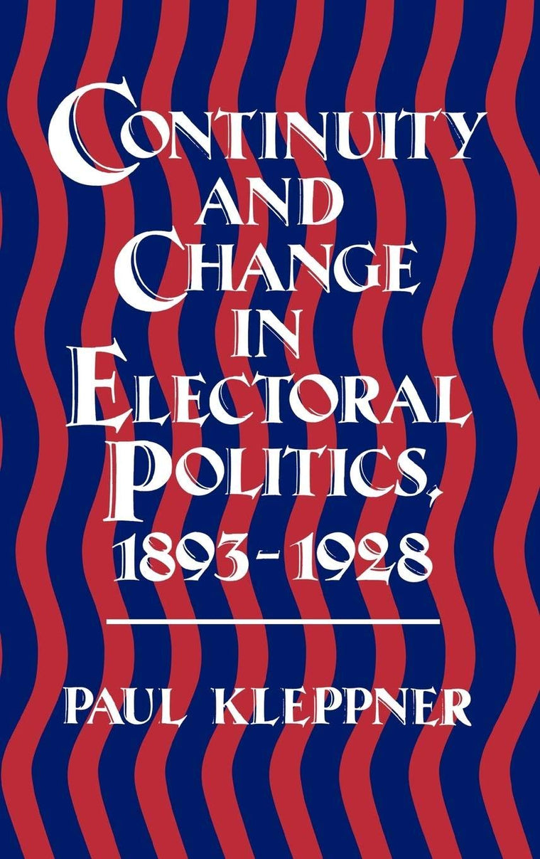 Continuity and Change in Electoral Politics, 1893-1928 (Contributions in American History)