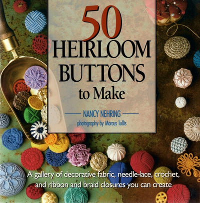 50 Heirloom Buttons to Make by Nancy Nehring