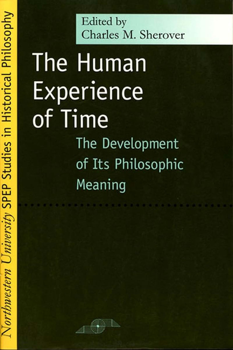 Human Experience of Time: The Development of Its Philosophic Meaning (Studies in Phenomenology and Existential Philosophy)